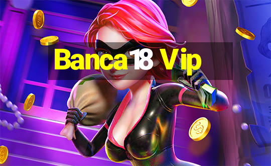 Banca18 Vip