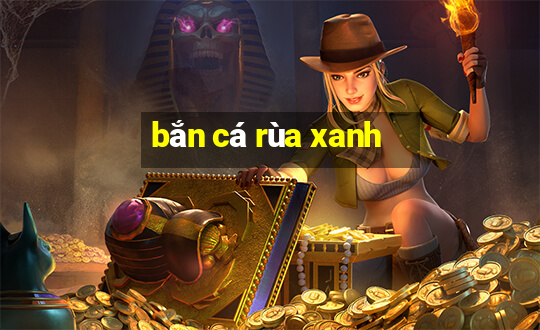 bắn cá rùa xanh