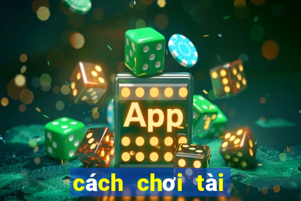 cách chơi tài xỉu luôn thắng