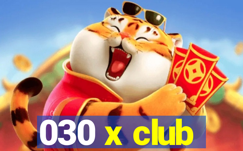 030 x club