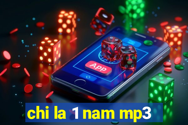 chi la 1 nam mp3