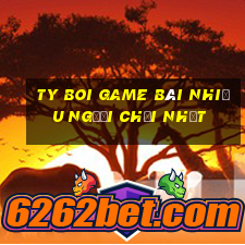 Ty Boi Game Bài Nhiều Người Chơi Nhất