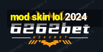 mod skin lol 2024