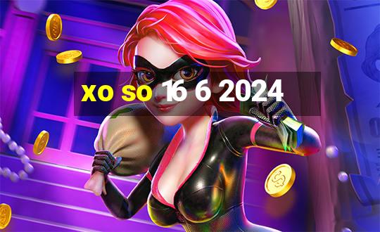 xo so 16 6 2024