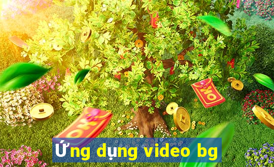 Ứng dụng video bg