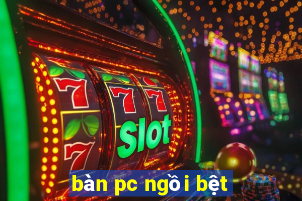 bàn pc ngồi bệt