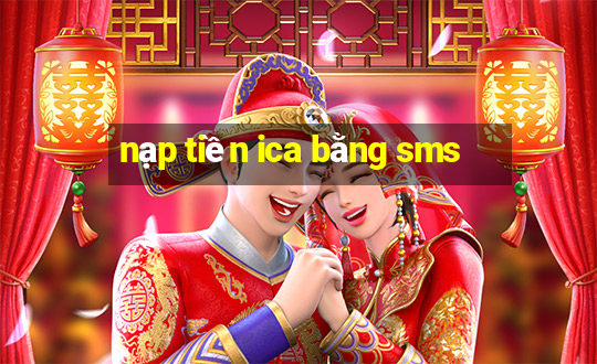 nạp tiền ica bằng sms