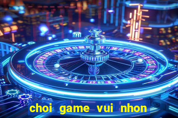 choi game vui nhon mien phi