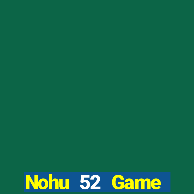 Nohu 52 Game Đánh Bài Ông Trùm Poker