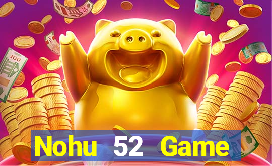 Nohu 52 Game Đánh Bài Ông Trùm Poker