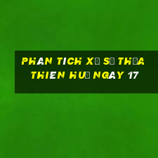 Phân tích Xổ Số thừa thiên huế ngày 17