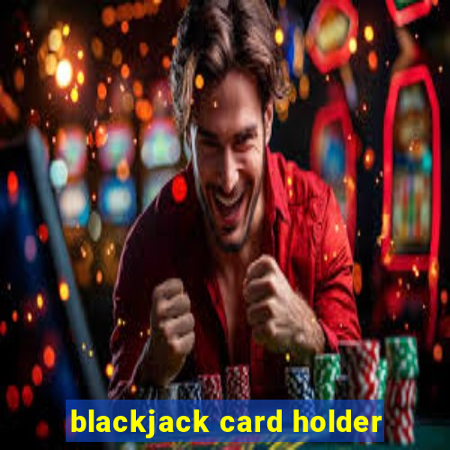 blackjack card holder