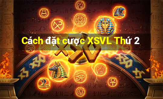 Cách đặt cược XSVL Thứ 2