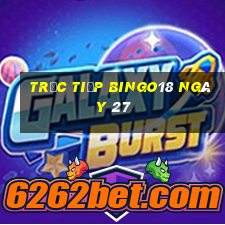 Trực tiếp Bingo18 ngày 27