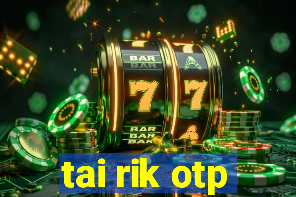 tai rik otp