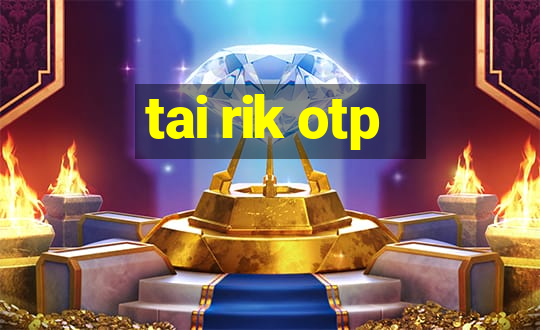 tai rik otp