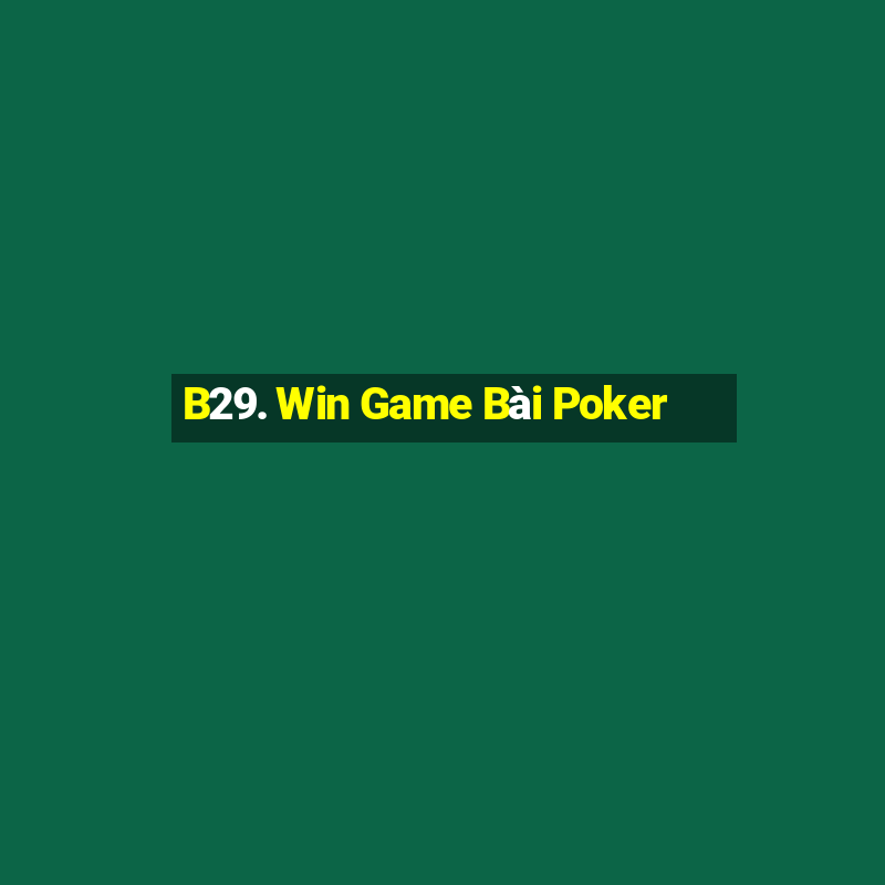 B29. Win Game Bài Poker