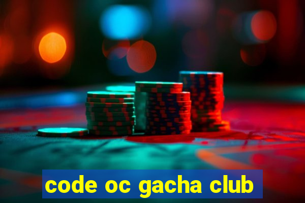 code oc gacha club