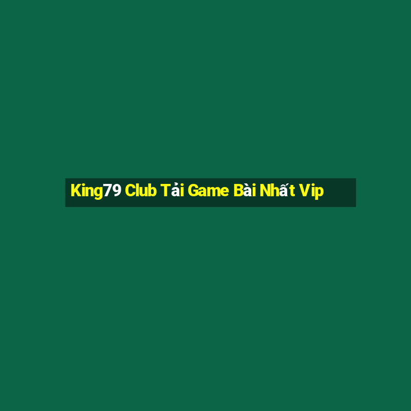 King79 Club Tải Game Bài Nhất Vip