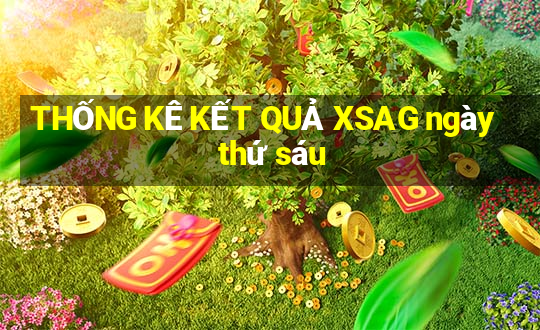 THỐNG KÊ KẾT QUẢ XSAG ngày thứ sáu