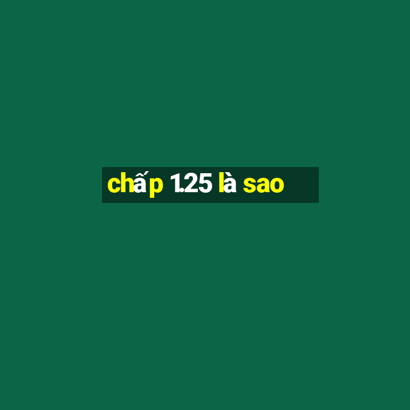 chấp 1.25 là sao