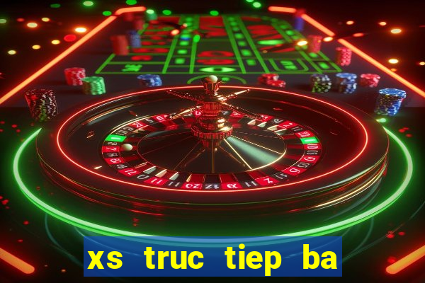 xs truc tiep ba mien hom nay