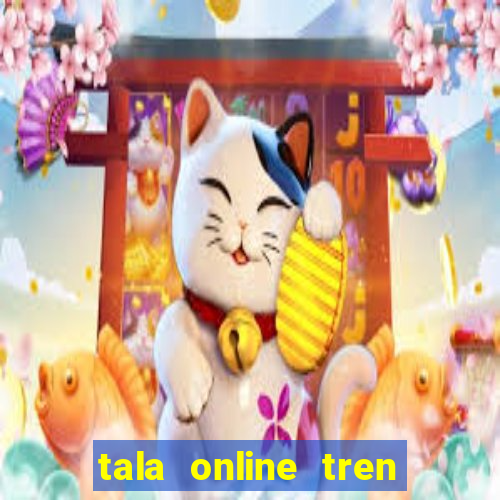 tala online tren zing me