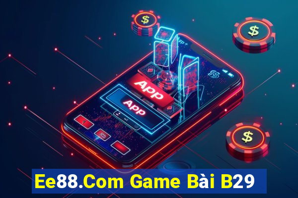 Ee88.Com Game Bài B29