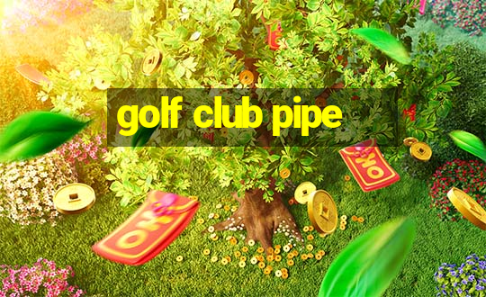 golf club pipe