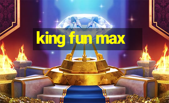 king fun max