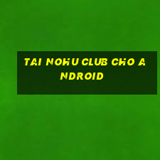 tai nohu club cho android