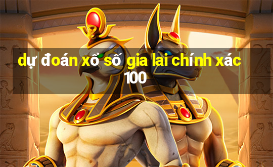 dự đoán xổ số gia lai chính xác 100