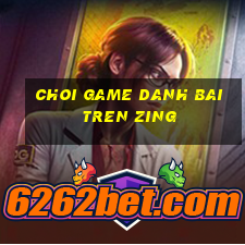 choi game danh bai tren zing