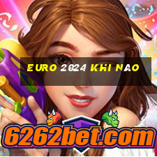 euro 2024 khi nào