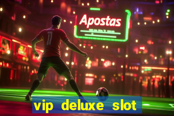 vip deluxe slot machine games