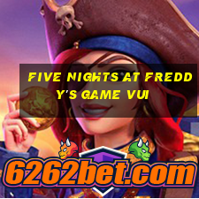 five nights at freddy's game vui