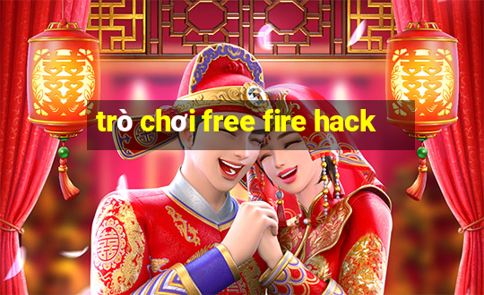 trò chơi free fire hack