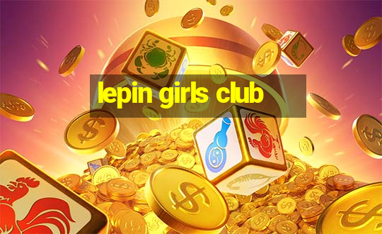 lepin girls club