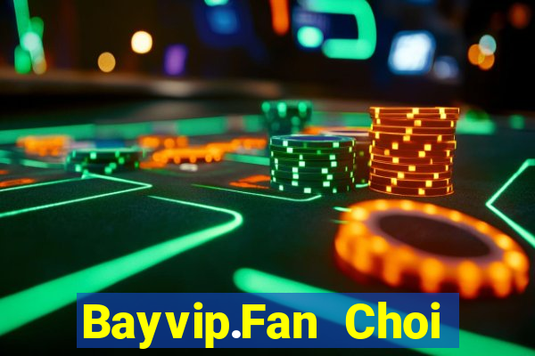 Bayvip.Fan Choi Game Bài