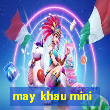 may khau mini