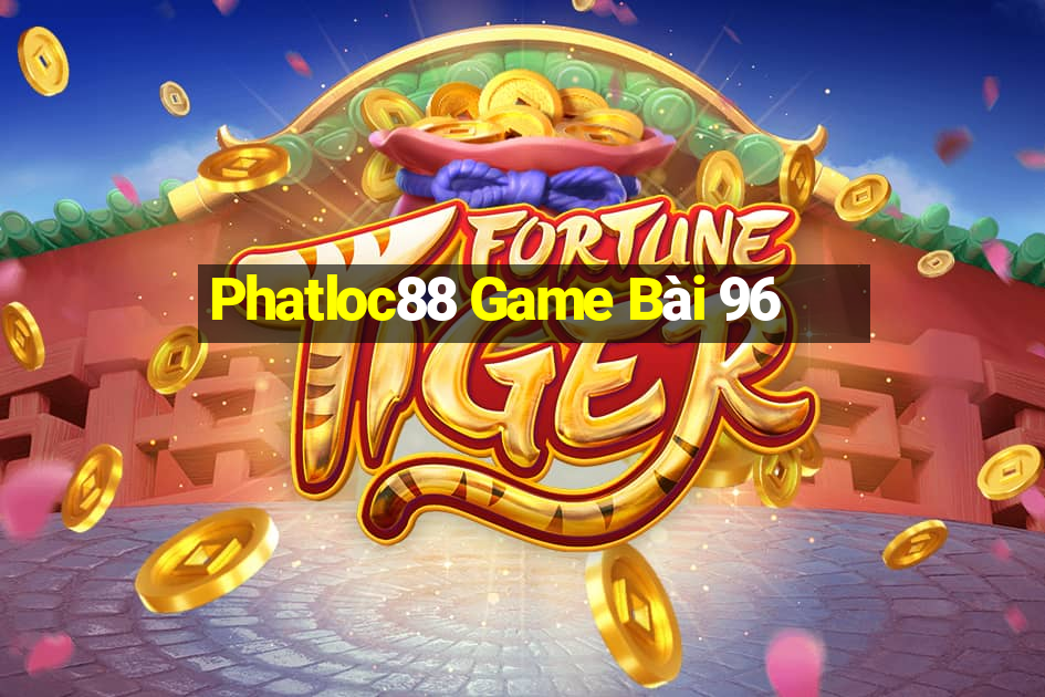 Phatloc88 Game Bài 96