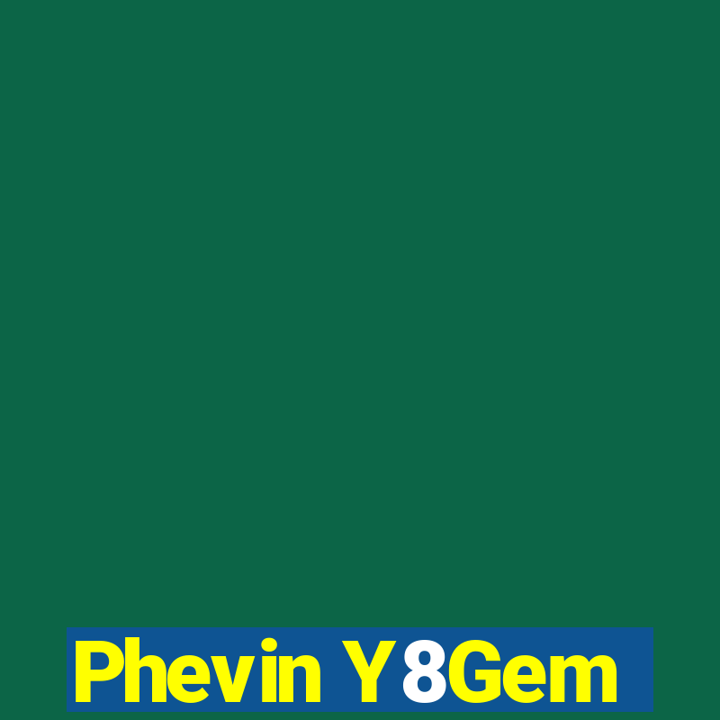 Phevin Y8Gem