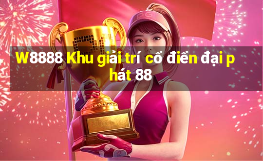 W8888 Khu giải trí cổ điển đại phát 88