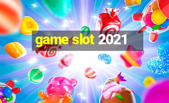 game slot 2021