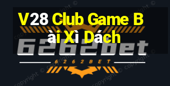 V28 Club Game Bài Xì Dách