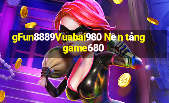 gFun8889Vuabai980 Nền tảng game680