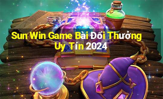 Sun Win Game Bài Đổi Thưởng Uy Tín 2024