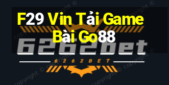 F29 Vin Tải Game Bài Go88