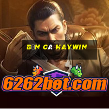 Bắn Cá Haywin