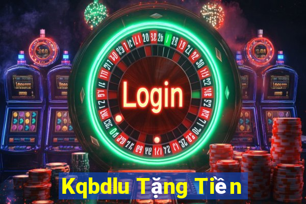 Kqbdlu Tặng Tiền